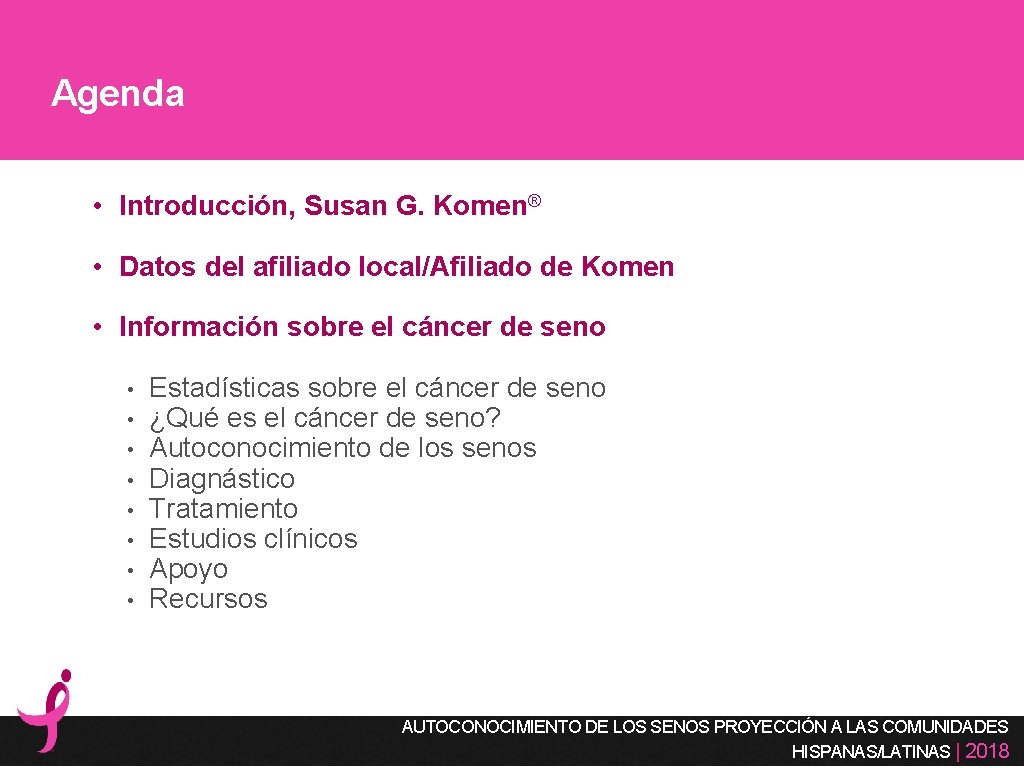 Agenda • Introducción, Susan G. Komen® • Datos del afiliado local/Afiliado de Komen •