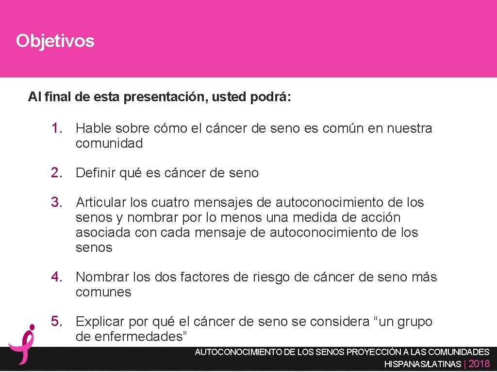 Objetivos Al final de esta presentación, usted podrá: 1. Hable sobre cómo el cáncer
