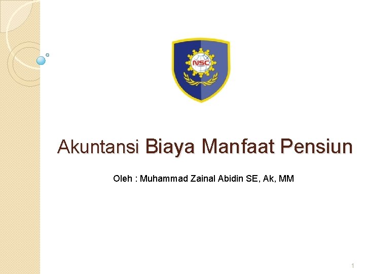 Akuntansi Biaya Manfaat Pensiun Oleh : Muhammad Zainal Abidin SE, Ak, MM 1 