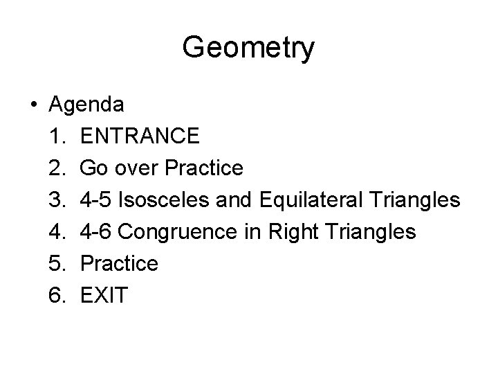 Geometry • Agenda 1. ENTRANCE 2. Go over Practice 3. 4 -5 Isosceles and