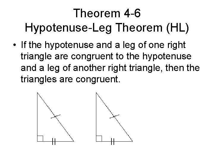 Theorem 4 -6 Hypotenuse-Leg Theorem (HL) • If the hypotenuse and a leg of