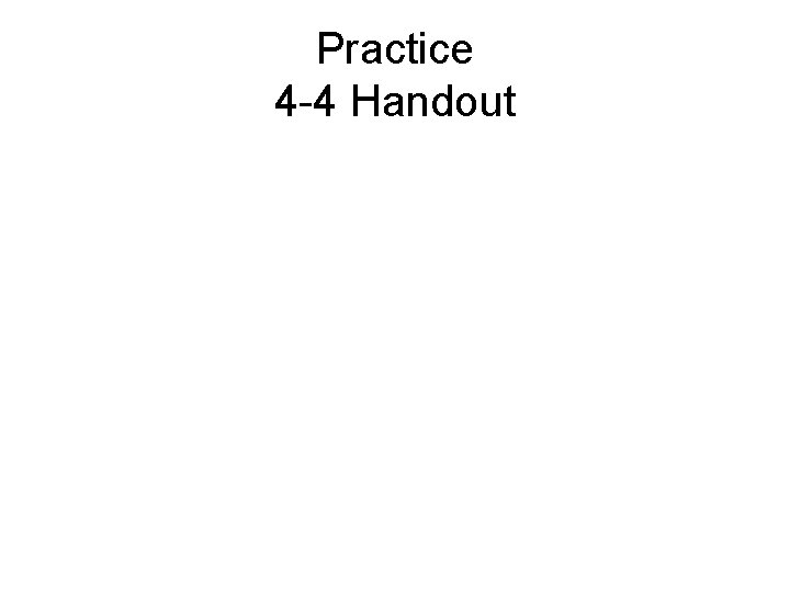 Practice 4 -4 Handout 