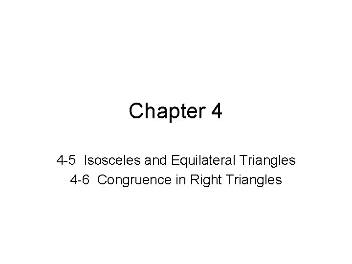 Chapter 4 4 -5 Isosceles and Equilateral Triangles 4 -6 Congruence in Right Triangles