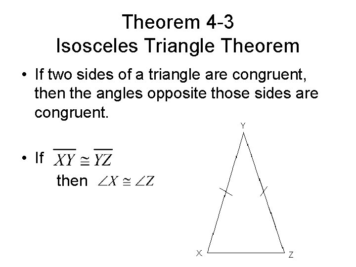 Theorem 4 -3 Isosceles Triangle Theorem • If two sides of a triangle are