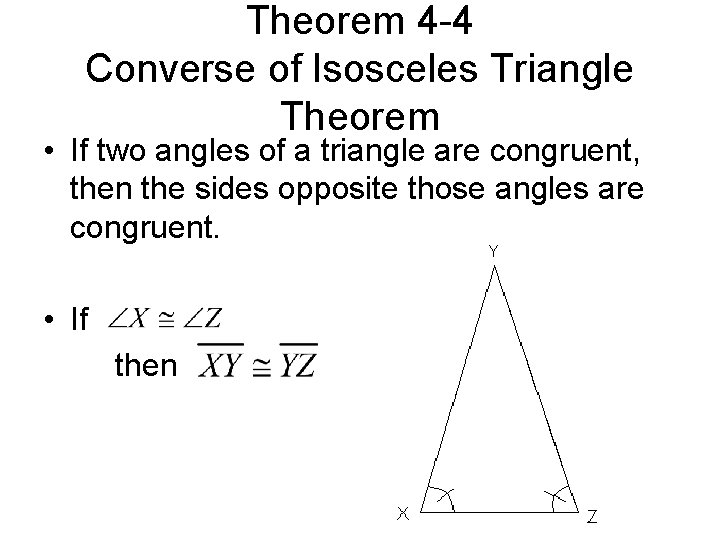 Theorem 4 -4 Converse of Isosceles Triangle Theorem • If two angles of a