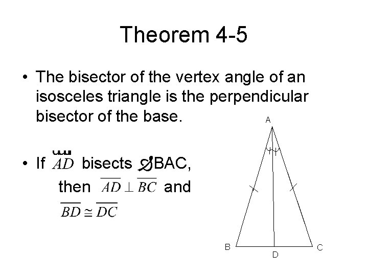 Theorem 4 -5 • The bisector of the vertex angle of an isosceles triangle