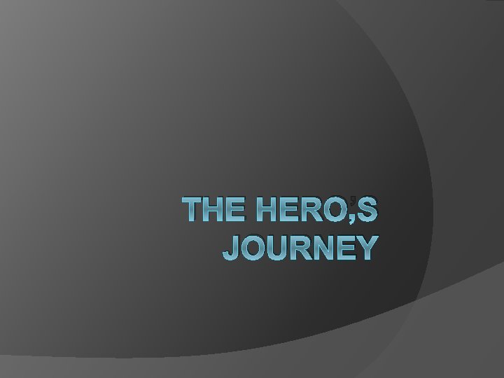 THE HERO’S JOURNEY 