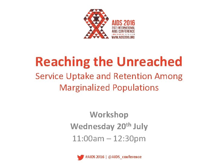 Reaching the Unreached Service Uptake and Retention Among Marginalized Populations Workshop Wednesday 20 th