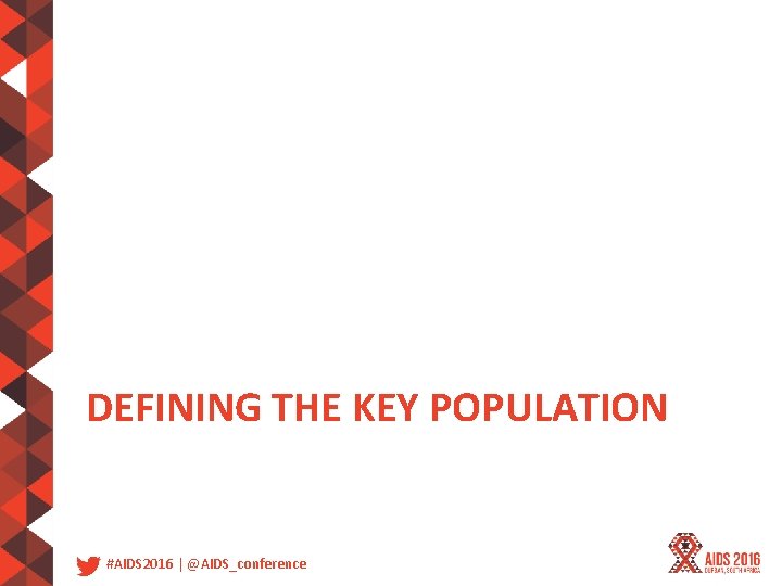 DEFINING THE KEY POPULATION #AIDS 2016 | @AIDS_conference 