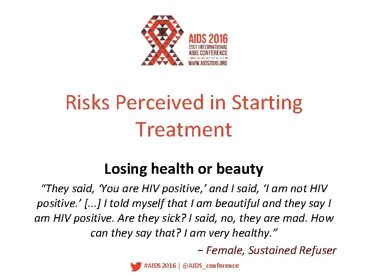Risks Perceived in Starting Treatment Losing health or beauty “They said, ‘You are HIV