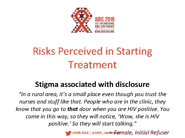 Risks Perceived in Starting Treatment Stigma associated with disclosure “In a rural area, it’s