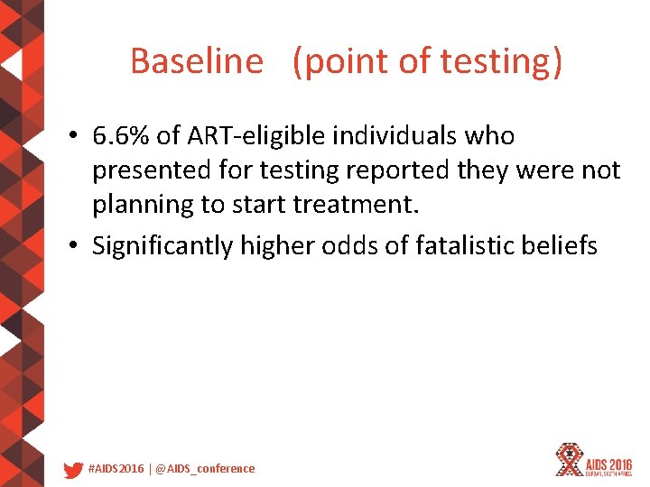 Baseline (point of testing) • 6. 6% of ART-eligible individuals who presented for testing