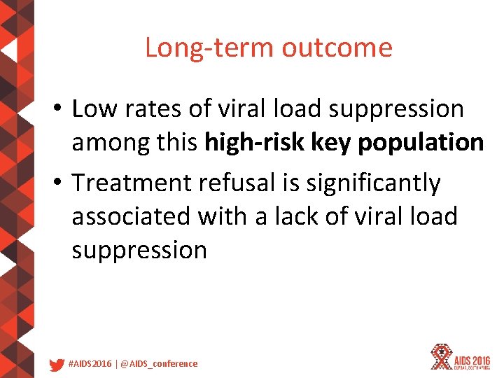 Long-term outcome • Low rates of viral load suppression among this high-risk key population