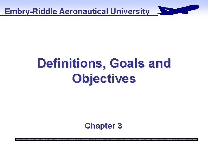 Embry-Riddle Aeronautical University Definitions, Goals and Objectives Chapter 3 