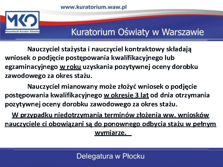 Nauczyciel stażysta i nauczyciel kontraktowy składają wniosek o podjęcie postępowania kwalifikacyjnego lub egzaminacyjnego w