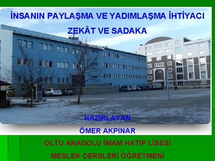 İNSANIN PAYLAŞMA VE YADIMLAŞMA İHTİYACI ZEK T VE SADAKA HAZIRLAYAN ÖMER AKPINAR OLTU ANADOLU