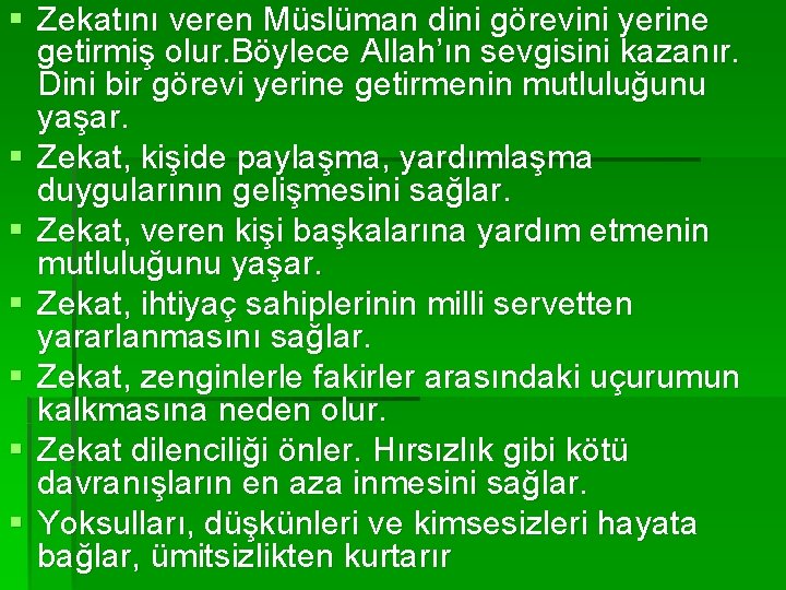 § Zekatını veren Müslüman dini görevini yerine getirmiş olur. Böylece Allah’ın sevgisini kazanır. Dini