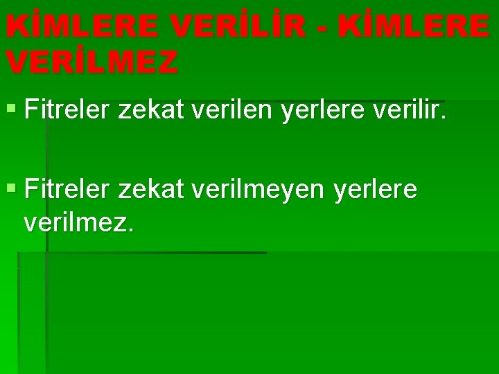 KİMLERE VERİLİR - KİMLERE VERİLMEZ § Fitreler zekat verilen yerlere verilir. § Fitreler zekat