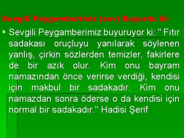 Sevgili Peygamberimiz (sav) Buyurdu ki: § Sevgili Peygamberimiz buyuruyor ki: " Fıtır sadakası oruçluyu