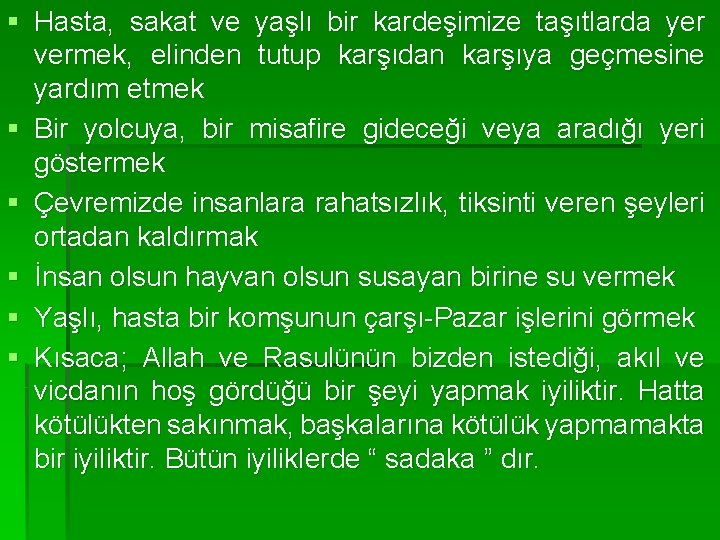 § Hasta, sakat ve yaşlı bir kardeşimize taşıtlarda yer vermek, elinden tutup karşıdan karşıya