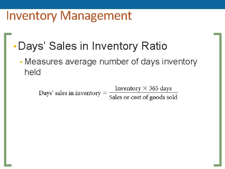 Inventory Management • Days’ Sales in Inventory Ratio • Measures average number of days Inventory Management • Days’ Sales in Inventory Ratio • Measures average number of days