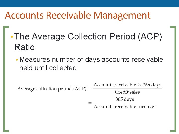 Accounts Receivable Management • The Average Collection Period (ACP) Ratio • Measures number of Accounts Receivable Management • The Average Collection Period (ACP) Ratio • Measures number of