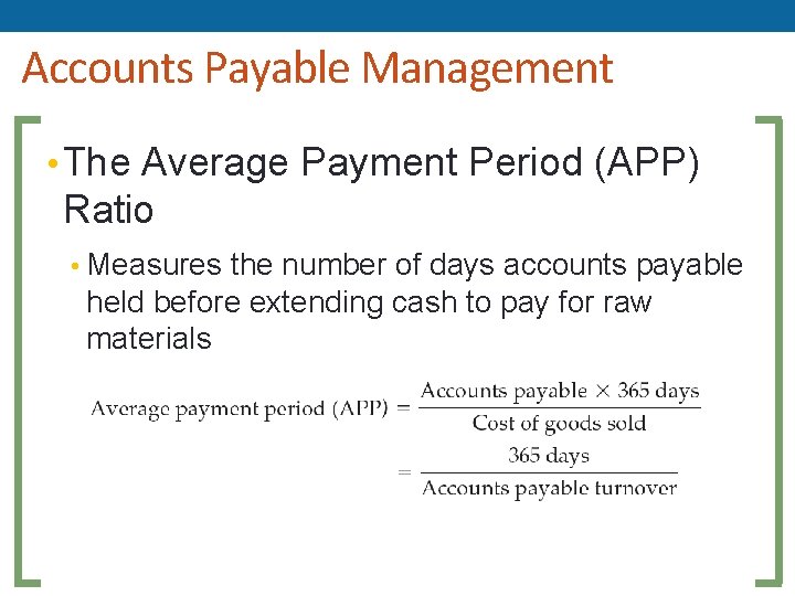 Accounts Payable Management • The Average Payment Period (APP) Ratio • Measures the number Accounts Payable Management • The Average Payment Period (APP) Ratio • Measures the number