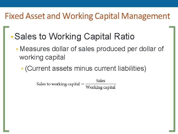 Fixed Asset and Working Capital Management • Sales to Working Capital Ratio • Measures Fixed Asset and Working Capital Management • Sales to Working Capital Ratio • Measures