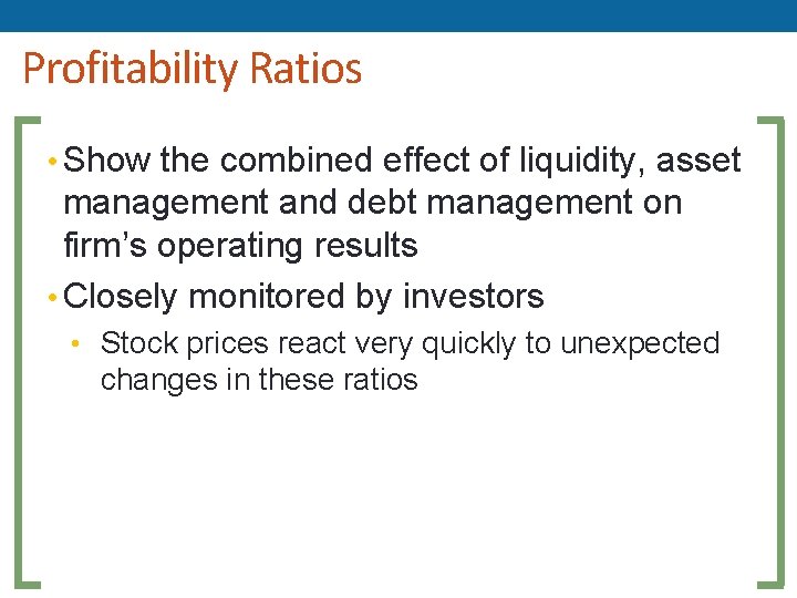 Profitability Ratios • Show the combined effect of liquidity, asset management and debt management Profitability Ratios • Show the combined effect of liquidity, asset management and debt management