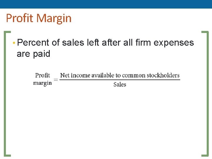 Profit Margin • Percent of sales left after all firm expenses are paid Profit Margin • Percent of sales left after all firm expenses are paid