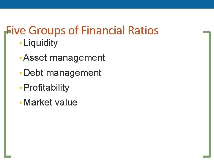 Five Groups of Financial Ratios • Liquidity • Asset management • Debt management • Five Groups of Financial Ratios • Liquidity • Asset management • Debt management •