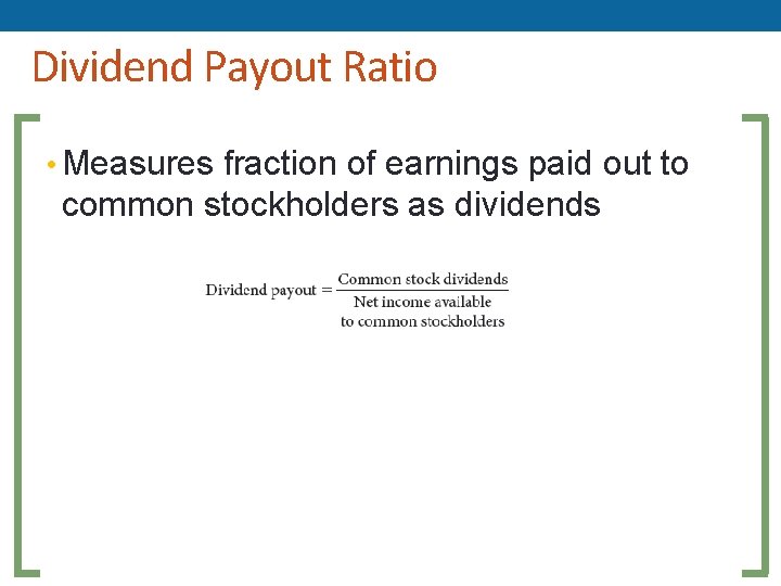 Dividend Payout Ratio • Measures fraction of earnings paid out to common stockholders as Dividend Payout Ratio • Measures fraction of earnings paid out to common stockholders as