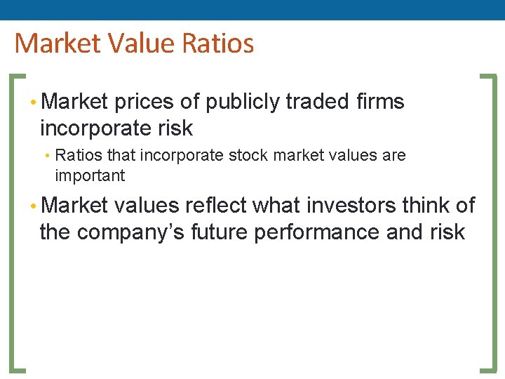 Market Value Ratios • Market prices of publicly traded firms incorporate risk • Ratios Market Value Ratios • Market prices of publicly traded firms incorporate risk • Ratios