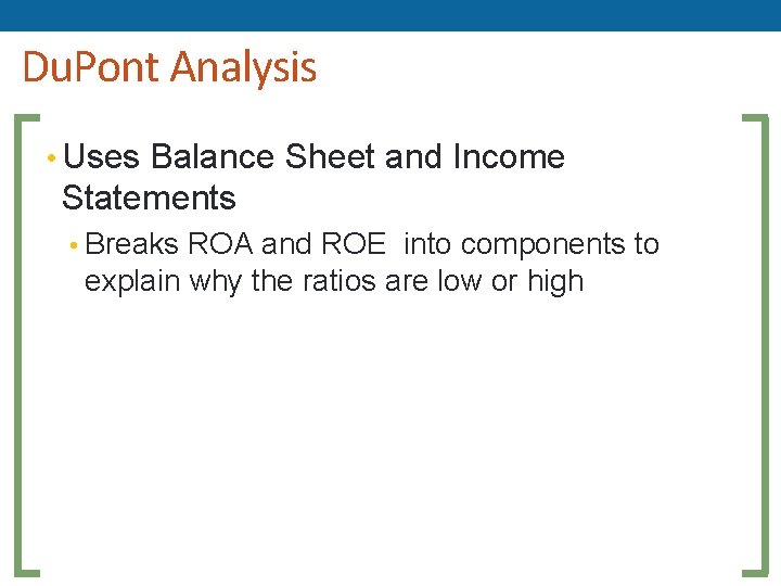Du. Pont Analysis • Uses Balance Sheet and Income Statements • Breaks ROA and Du. Pont Analysis • Uses Balance Sheet and Income Statements • Breaks ROA and