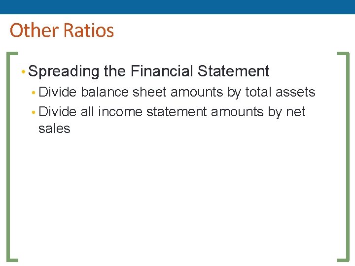 Other Ratios • Spreading the Financial Statement • Divide balance sheet amounts by total Other Ratios • Spreading the Financial Statement • Divide balance sheet amounts by total