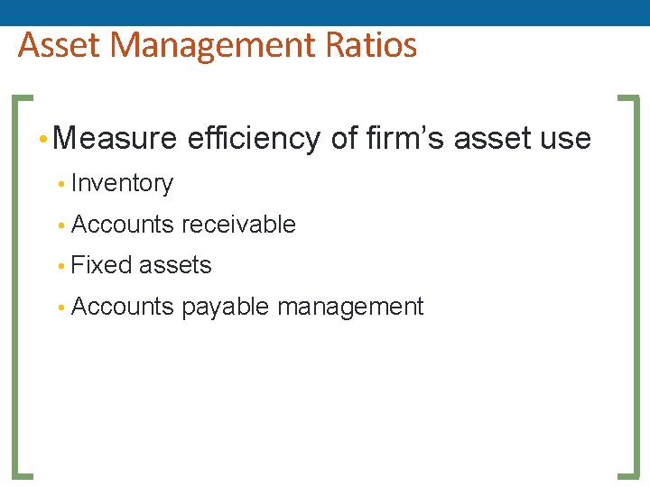 Asset Management Ratios • Measure efficiency of firm’s asset use • Inventory • Accounts Asset Management Ratios • Measure efficiency of firm’s asset use • Inventory • Accounts