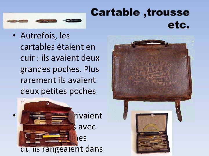  • Autrefois, les cartables étaient en cuir : ils avaient deux grandes poches.