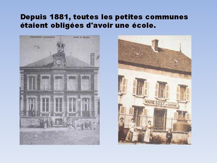 Depuis 1881, toutes les petites communes étaient obligées d'avoir une école. 