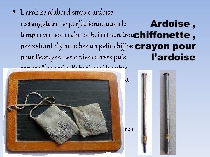  • L’ardoise d’abord simple ardoise rectangulaire, se perfectionne dans le temps avec son