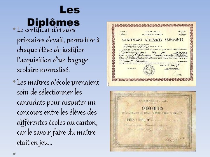  • Le certificat d’études primaires devait, permettre à chaque élève de justifier l’acquisition