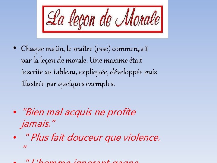  • Chaque matin, le maître (esse) commençait par la leçon de morale. Une