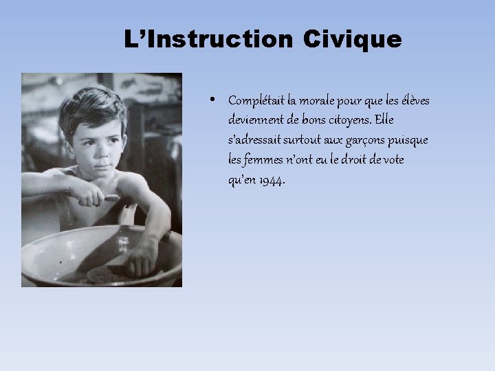 L’Instruction Civique • Complétait la morale pour que les élèves deviennent de bons citoyens.
