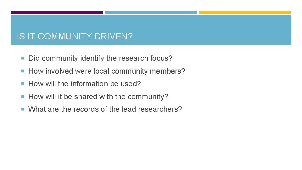 IS IT COMMUNITY DRIVEN? Did community identify the research focus? How involved were local