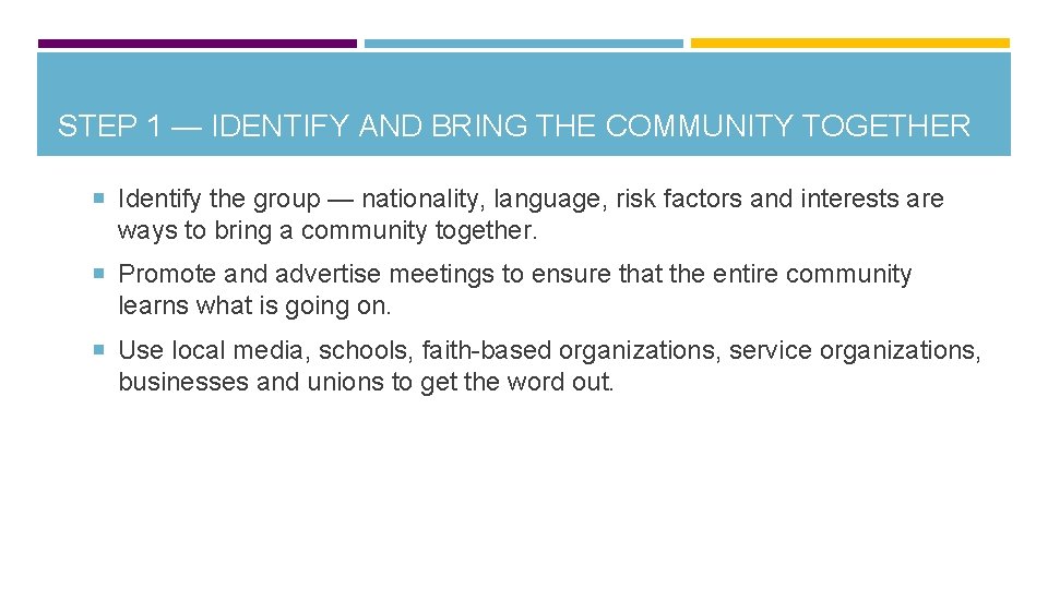 STEP 1 — IDENTIFY AND BRING THE COMMUNITY TOGETHER Identify the group — nationality,