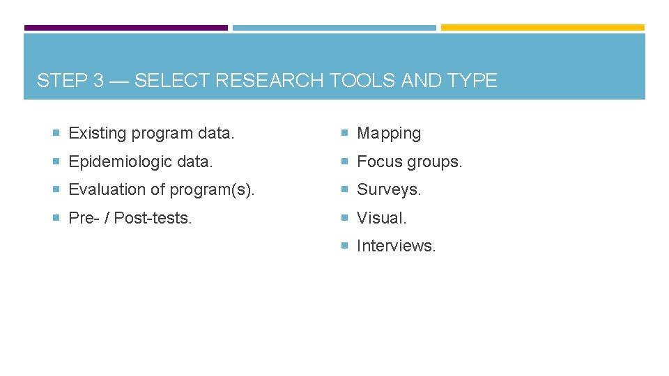 STEP 3 — SELECT RESEARCH TOOLS AND TYPE Existing program data. Mapping Epidemiologic data.
