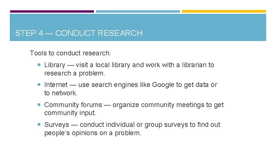 STEP 4 — CONDUCT RESEARCH Tools to conduct research: Library — visit a local