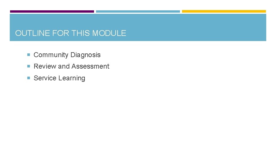 OUTLINE FOR THIS MODULE Community Diagnosis Review and Assessment Service Learning 
