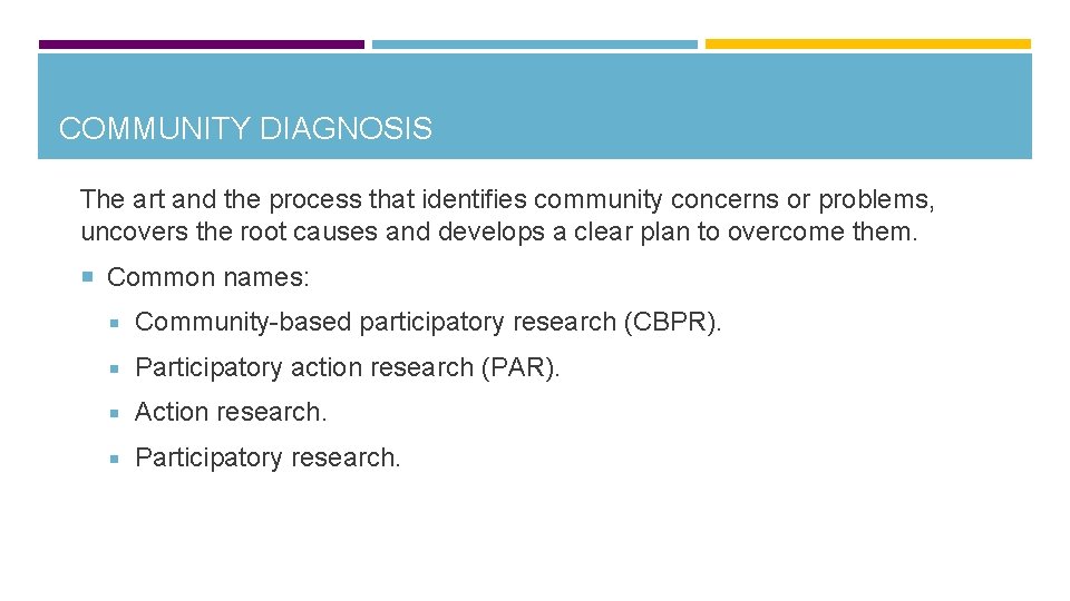 COMMUNITY DIAGNOSIS The art and the process that identifies community concerns or problems, uncovers