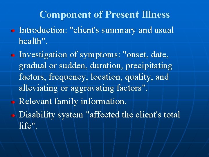 Component of Present Illness Introduction: "client's summary and usual health". Investigation of symptoms: "onset,