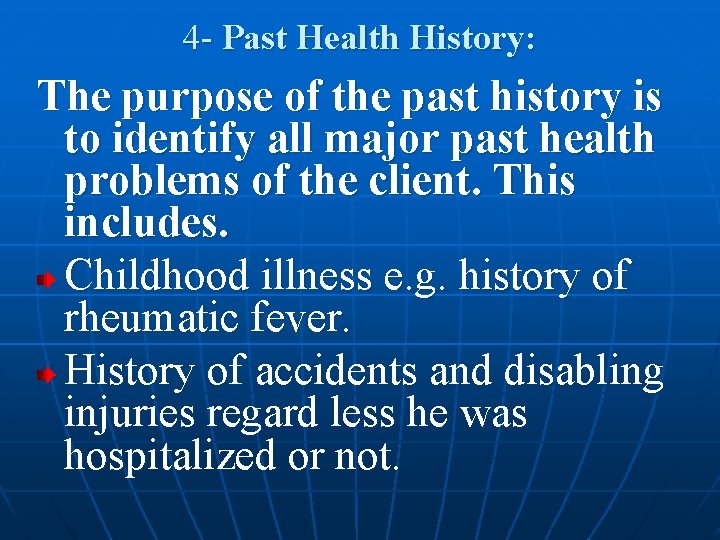 4 - Past Health History: The purpose of the past history is to identify